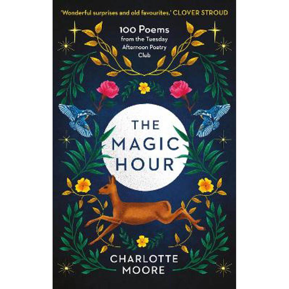 The Magic Hour: 100 Poems from the Tuesday Afternoon Poetry Club (Paperback) - Charlotte Moore
